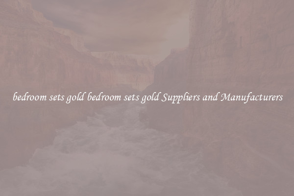 bedroom sets gold bedroom sets gold Suppliers and Manufacturers