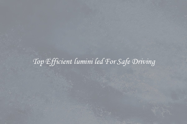 Top Efficient lumini led For Safe Driving