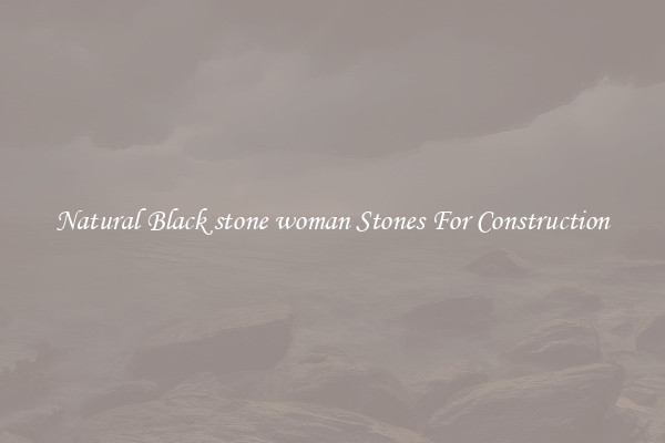 Natural Black stone woman Stones For Construction