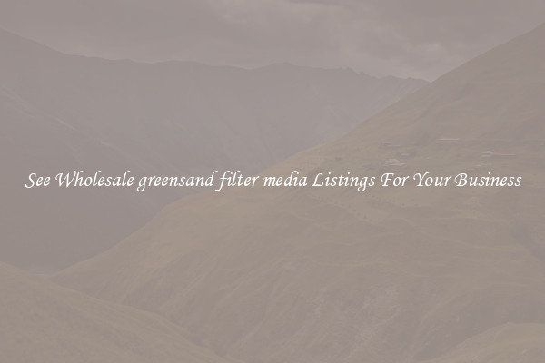 See Wholesale greensand filter media Listings For Your Business