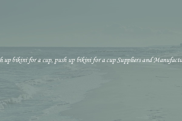 push up bikini for a cup, push up bikini for a cup Suppliers and Manufacturers