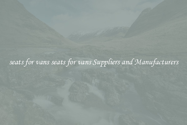 seats for vans seats for vans Suppliers and Manufacturers