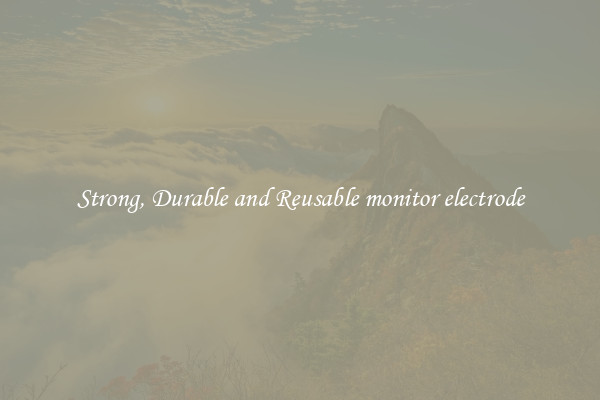Strong, Durable and Reusable monitor electrode