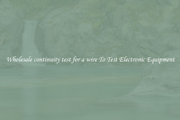 Wholesale continuity test for a wire To Test Electronic Equipment