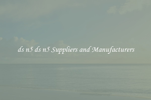 ds n5 ds n5 Suppliers and Manufacturers
