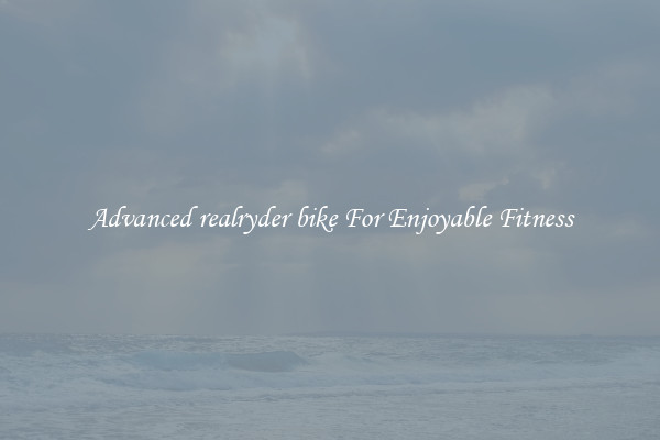 Advanced realryder bike For Enjoyable Fitness