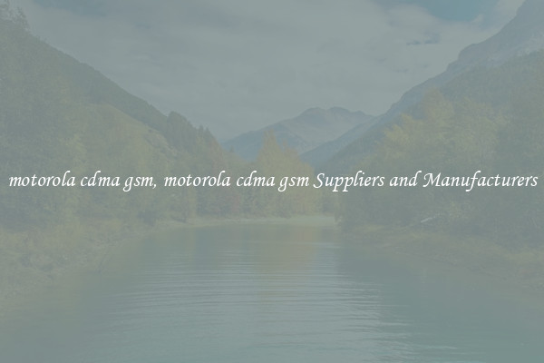 motorola cdma gsm, motorola cdma gsm Suppliers and Manufacturers