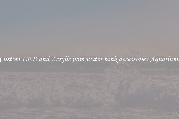 Custom LED and Acrylic pom water tank accessories Aquariums