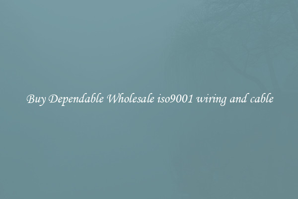 Buy Dependable Wholesale iso9001 wiring and cable