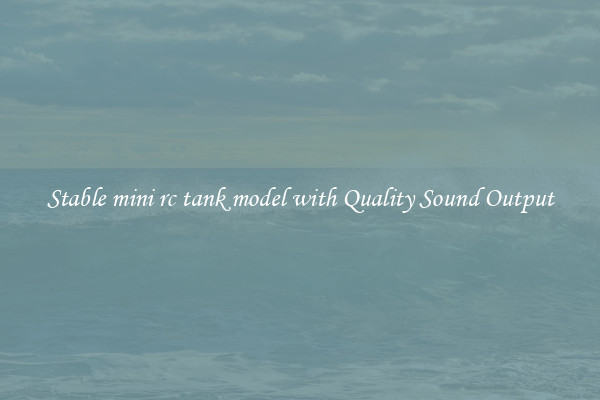 Stable mini rc tank model with Quality Sound Output