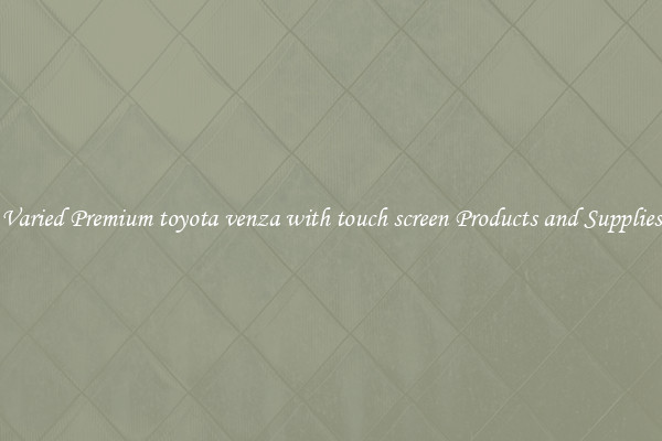 Varied Premium toyota venza with touch screen Products and Supplies