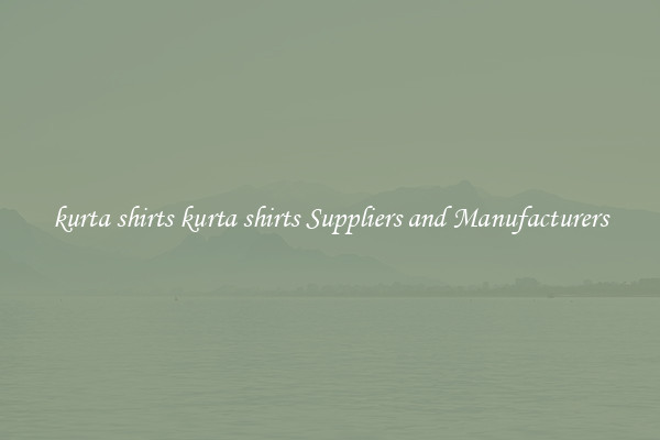 kurta shirts kurta shirts Suppliers and Manufacturers