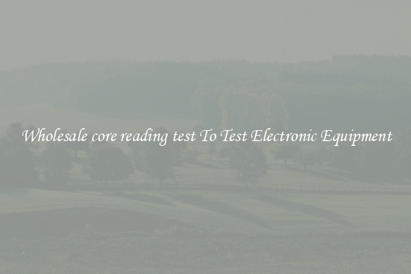 Wholesale core reading test To Test Electronic Equipment